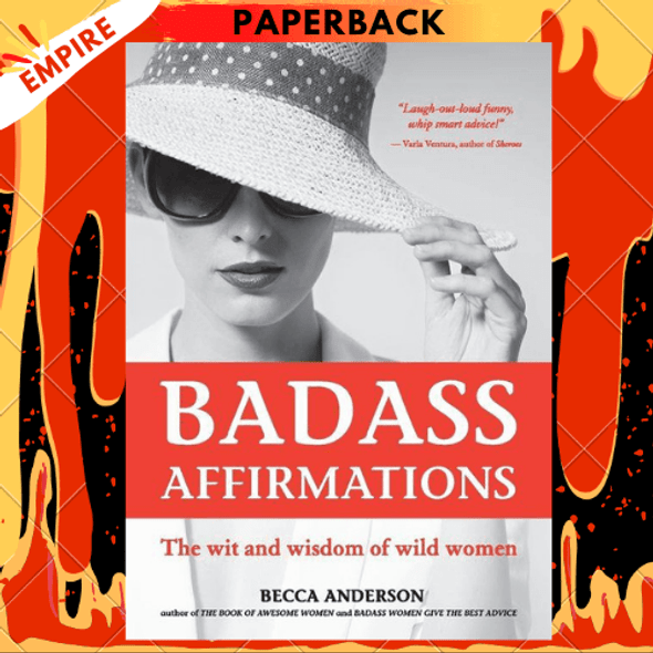 Badass Affirmations: The Wit and Wisdom of Wild Women by Becca Anderson