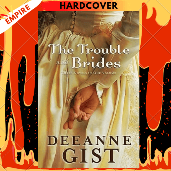The Trouble with Brides : 3-in-1 by Deeanne Gist