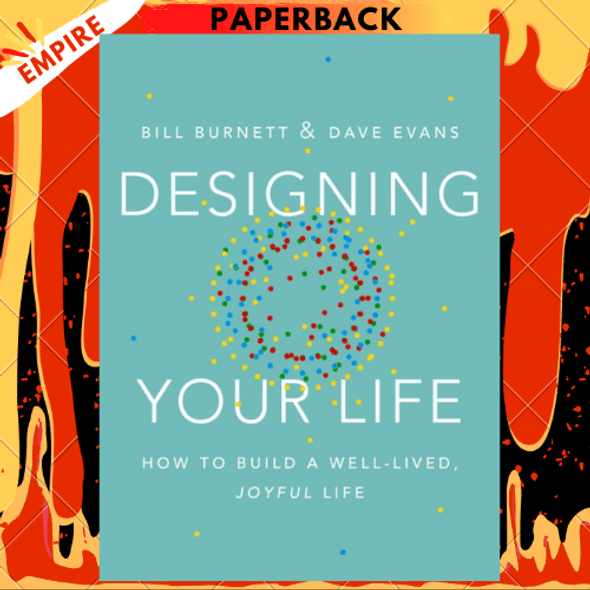 Designing Your Life : How to Build a Well-Lived, Joyful Life by Bill Burnett, Dave Evans
