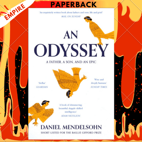 An Odyssey: A Father, A Son and an Epic : Shortlisted for the Baillie Gifford Prize 2017 by Daniel Mendelsohn