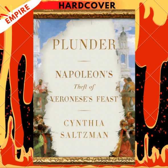 Plunder : Napoleon's Theft of Veronese's Feast by Cynthia Saltzman