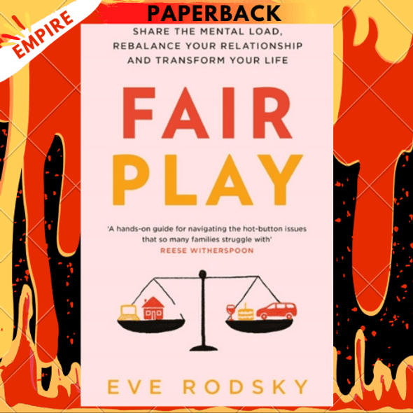 Fair Play : Share the mental load, rebalance your relationship and transform your life by Eve Rodsky