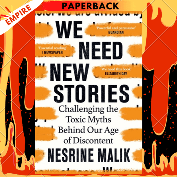 We Need New Stories : Challenging the Toxic Myths Behind Our Age of Discontent by Nesrine Malik