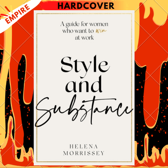 Style and Substance : A guide for women who want to win at work by Helena Morrissey