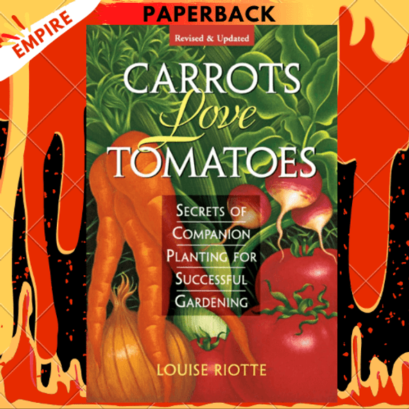 Carrots Love Tomatoes: Secrets of Companion Planting for Successful Gardening by Louise Riotte