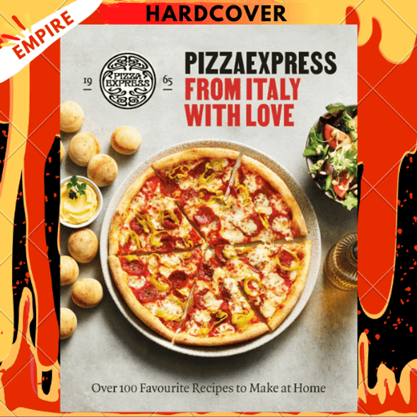 PizzaExpress From Italy With Love : 100 Favourite Recipes to Make at Home by PizzaExpress