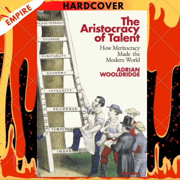 The Aristocracy of Talent : How Meritocracy Made the Modern World by Adrian Wooldridge