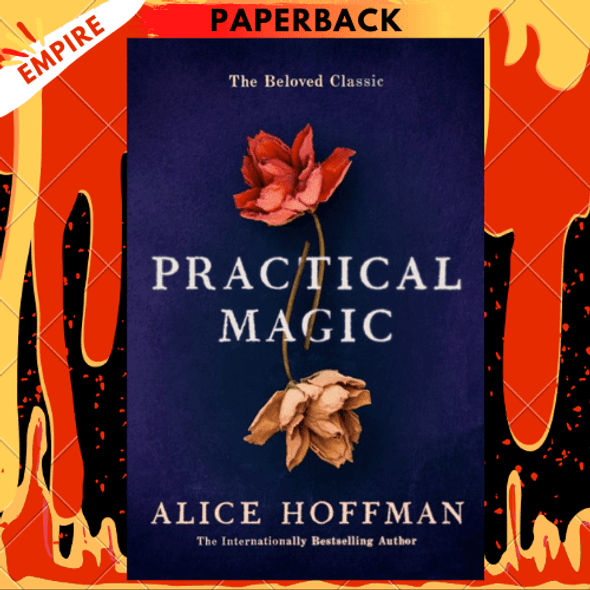 Practical Magic : The Beloved Novel of Love, Friendship, Sisterhood and Magic : 3 by Alice Hoffman