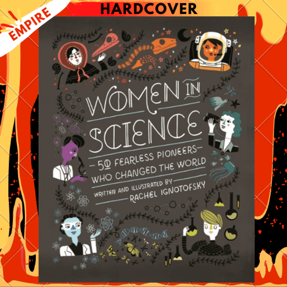 Women in Science : 50 Fearless Pioneers Who Changed the World by Rachel Ignotofsky