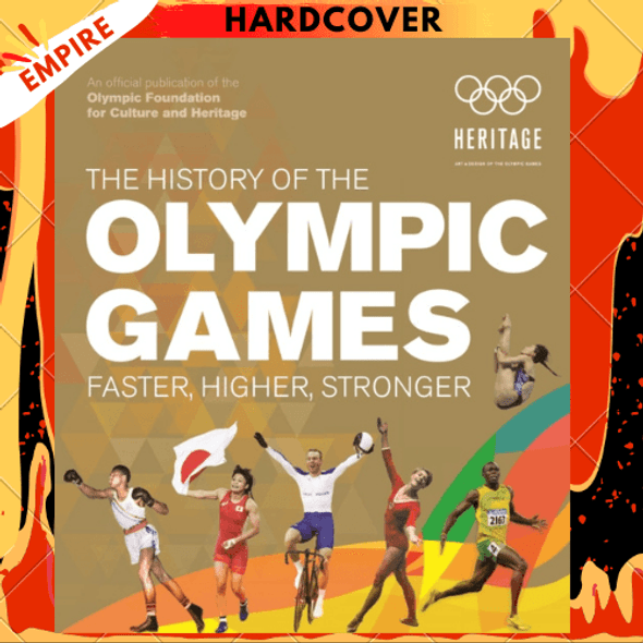 The History of the Olympic Games : Faster, Higher, Stronger by International Olympic Committee