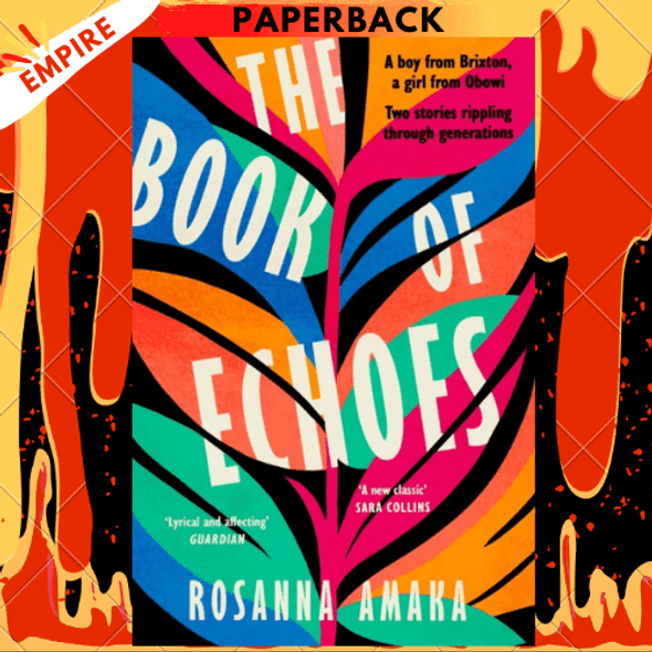 The Book Of Echoes : An astonishing debut. 'Impassioned. Lyrical and affecting' GUARDIAN by Rosanna Amaka