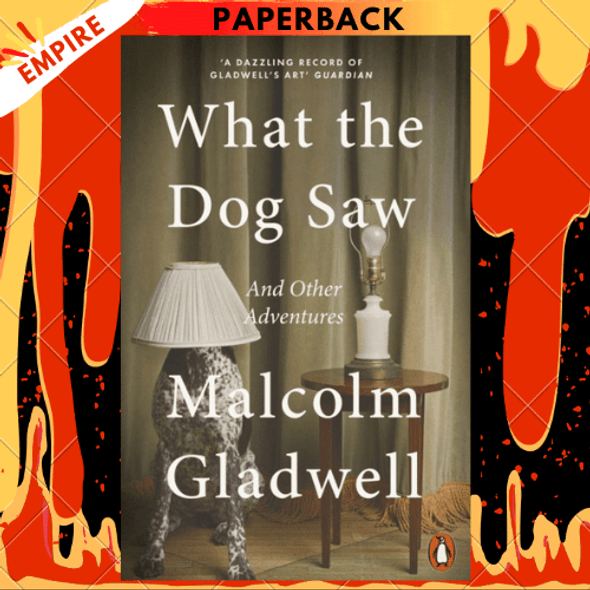 What the Dog Saw : And Other Adventures by Malcolm Gladwell