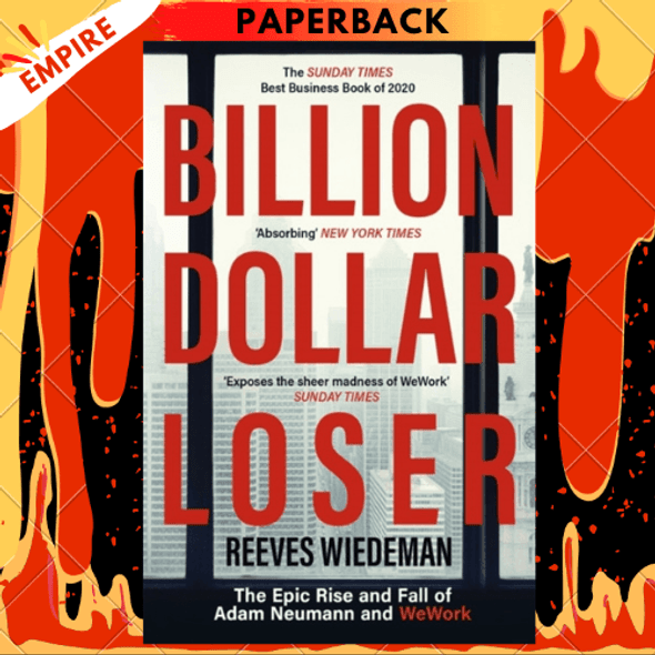 Billion Dollar Loser : The Epic Rise and Fall of WeWork by Reeves Wiedeman