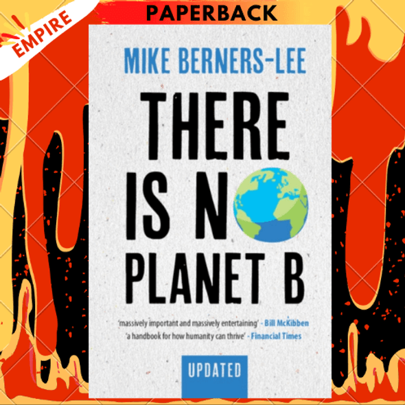 There Is No Planet B : A Handbook for the Make or Break Years - Updated Edition by Mike Berners-Lee