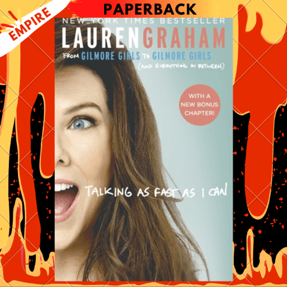 Talking As Fast As I Can : From Gilmore Girls to Gilmore Girls, and Everything in Between by Lauren Graham