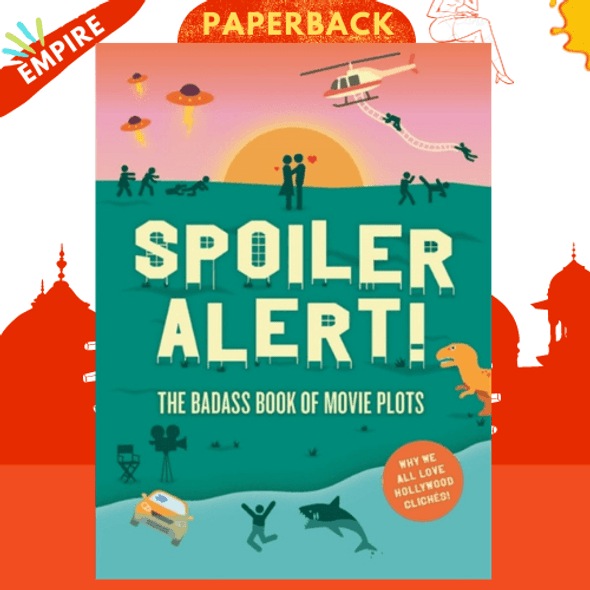 Spoiler Alert! : The Badass Book of Movie Plots: Why We All Love Hollywood Cliches by Steven Espinoza, Kathleen Killian Fernandez, Chris Vander Kaay