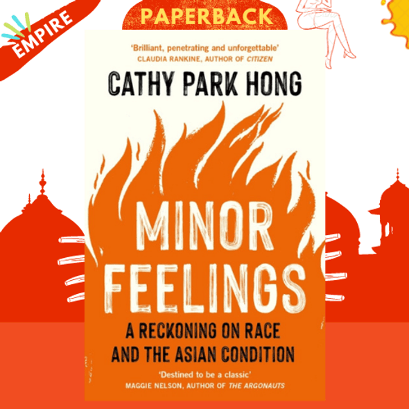 Minor Feelings: A Reckoning on Race and the Asian Condition by Cathy Park Hong