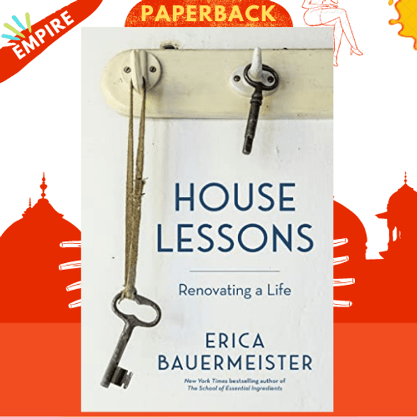 House Lessons : Renovating a Life by Erica Bauermeister