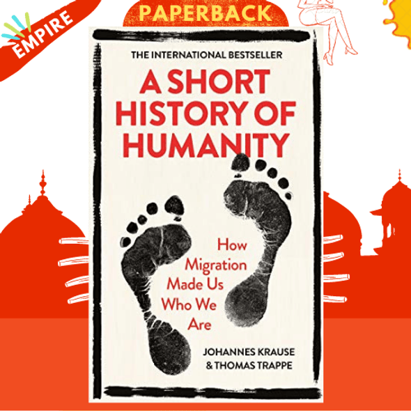 A Short History of Humanity : How Migration Made Us Who We Are by Johannes Krause