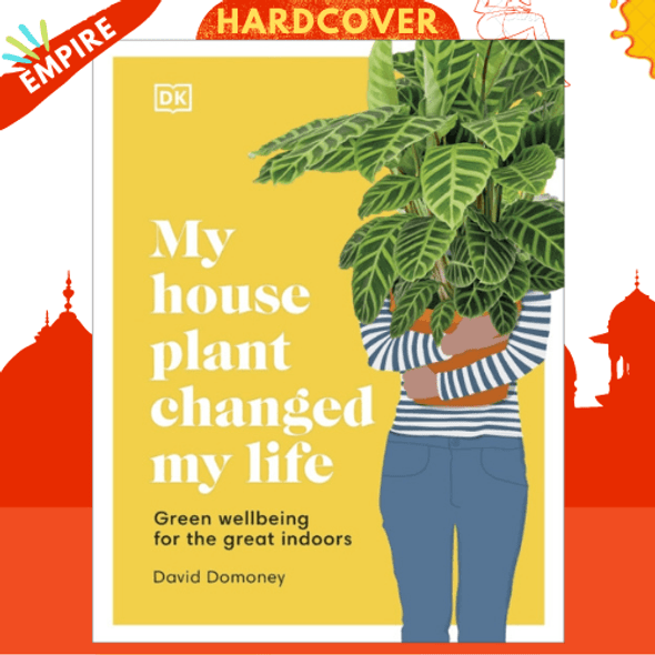 My House Plant Changed My Life : Green wellbeing for the great indoors by David Domoney