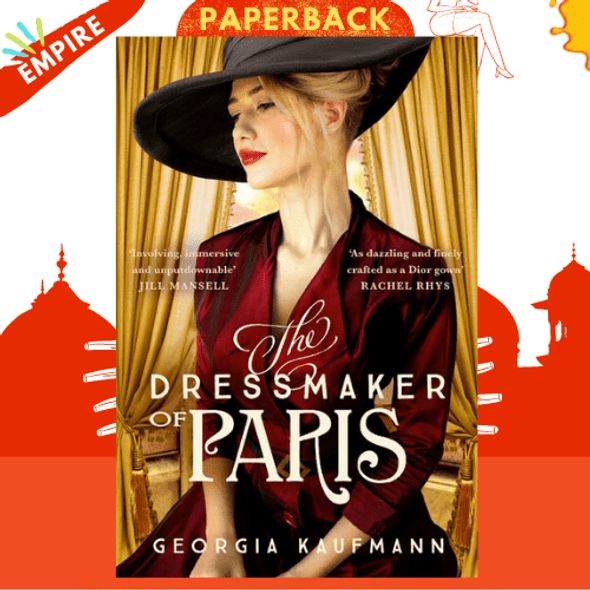 The Dressmaker of Paris : A breathtaking, sweeping historical novel perfect for fans of Dinah Jefferies and Lucinda Riley by Georgia Kaufmann