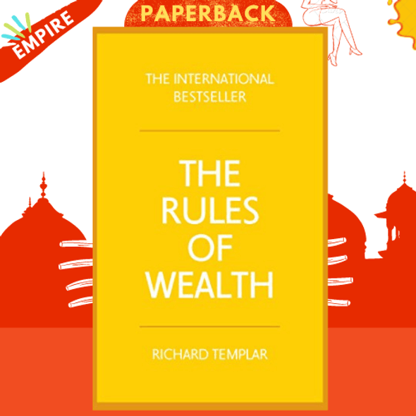 The Rules of Wealth : A personal code for prosperity and plenty by Richard Templar