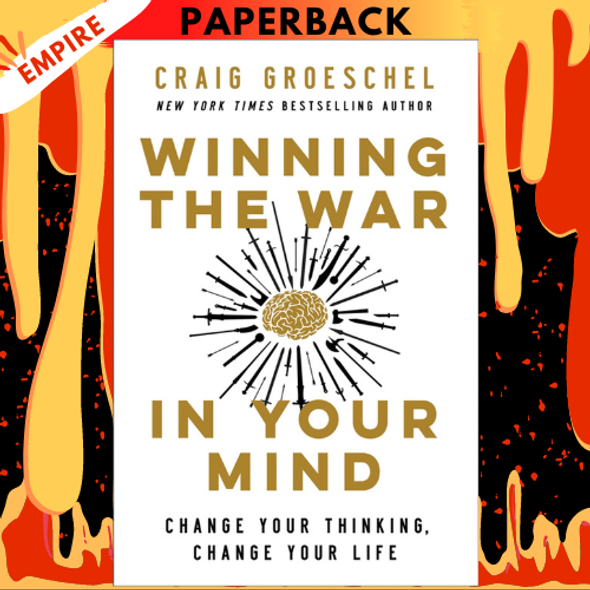 Winning the War in Your Mind: Change Your Thinking, Change Your Life by Craig Groeschel