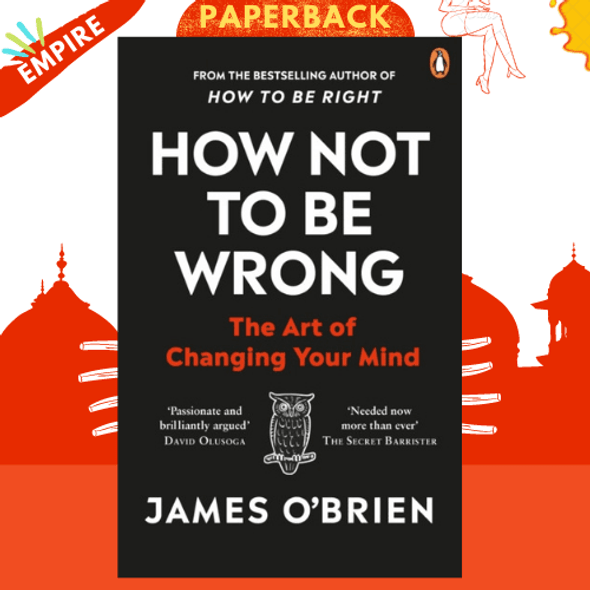 How Not To Be Wrong: The Art of Changing Your Mind by James O'Brien