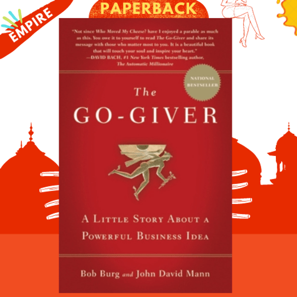 The Go-Giver : A Little Story About a Powerful Business Idea by Bob Burg