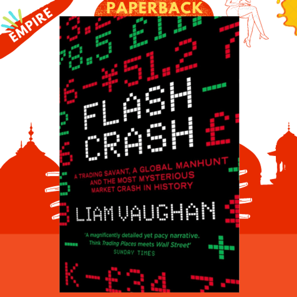 Flash Crash : A Trading Savant, a Global Manhunt and the Most Mysterious Market Crash in History by Liam Vaughan