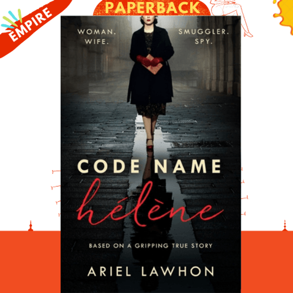 Code Name Helene : Inspired by the gripping true story of World War 2 spy Nancy Wake by Ariel Lawhon