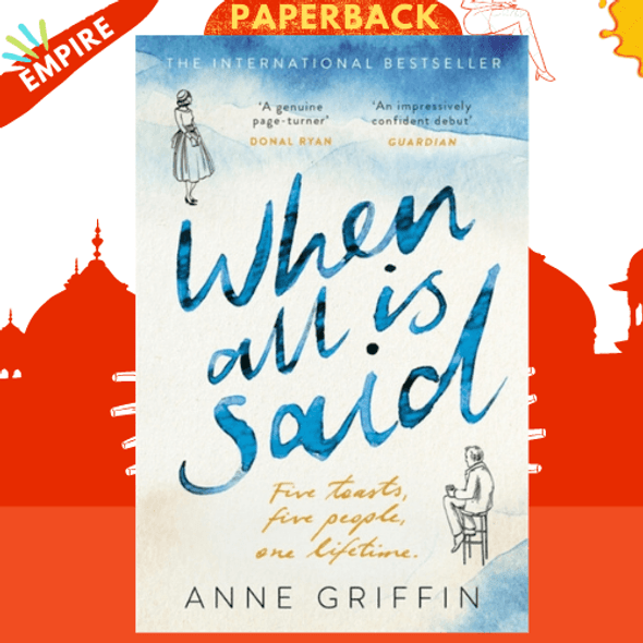 When All is Said : Five toasts. Five people. One lifetime. by Anne Griffin