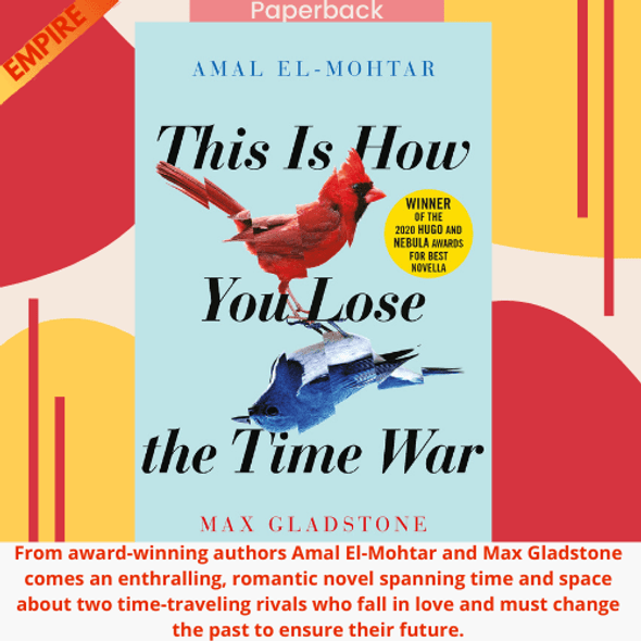 This is How You Lose the Time War : An epic time-travelling love story, winner of the Hugo and Nebula Awards for Best Novella by Amal El-Mohtar