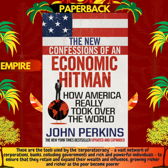 The New Confessions of an Economic Hit Man: How America really took over the world by John Perkins