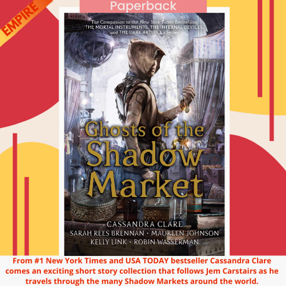 Ghosts of the Shadow Market  by Cassandra Clare