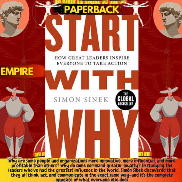 Start With Why: How Great Leaders Inspire Everyone To Take Actionby Simon Sinek