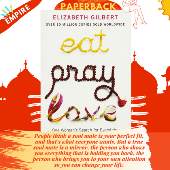 Eat, Pray, Love: One Woman's Search for Everything by Elizabeth Gilbert