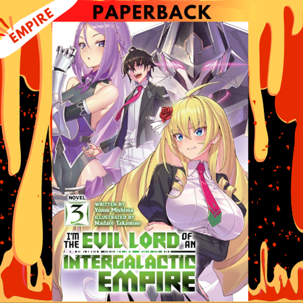 I'm the Evil Lord of an Intergalactic Empire! (Light Novel) Vol. 3 by Yomu Mishima, Nadare Takamine (Illustrator)