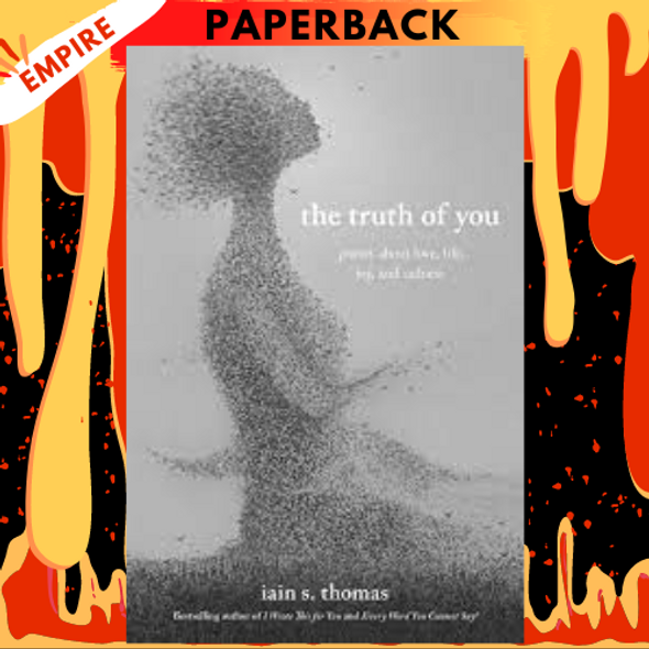 The Truth of You: Poetry About Love, Life, Joy, and Sadness by Iain S. Thomas