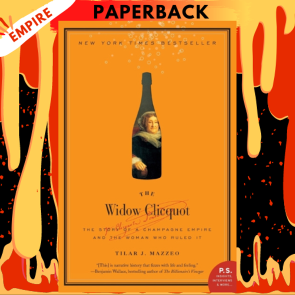 The Widow Clicquot: The Story of a Champagne Empire and the Woman Who Ruled It by Tilar J Mazzeo