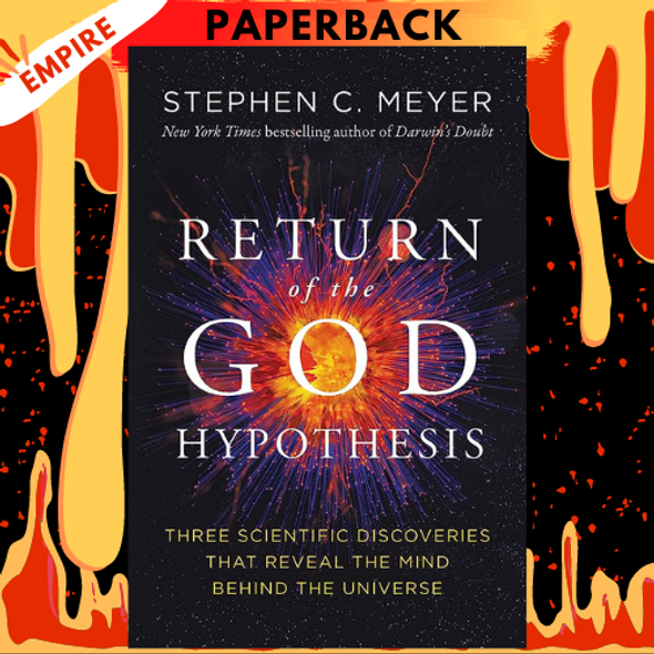 Return of the God Hypothesis: Three Scientific Discoveries That Reveal the Mind Behind the Universe by Stephen C. Meyer