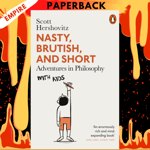 Nasty, Brutish, and Short: Adventures in Philosophy with My Kids by Scott Hershovitz