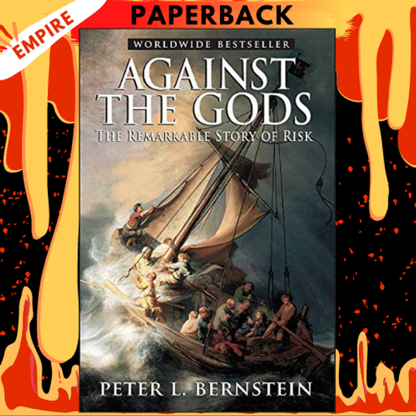 Against the Gods: The Remarkable Story of Risk by Peter L. Bernstein