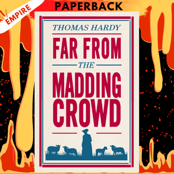 Far From the Madding Crowd: Annotated Edition (Alma Classics Evergreens) by Thomas Hardy