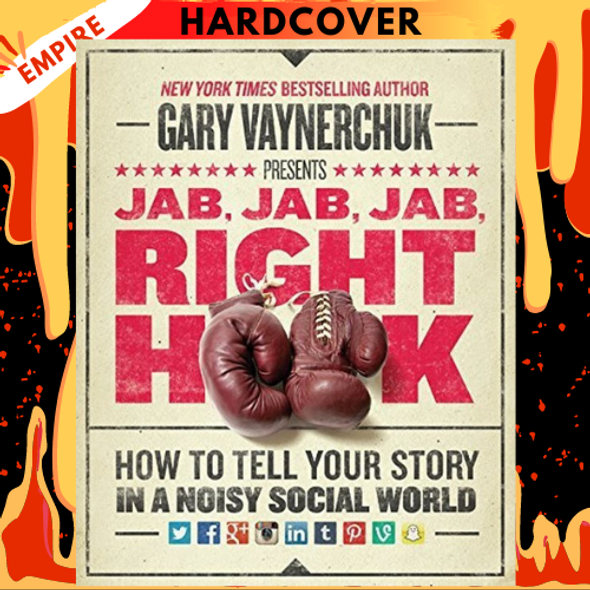 Jab, Jab, Jab, Right Hook: How to Tell Your Story in a Noisy Social World by Gary Vaynerchuk