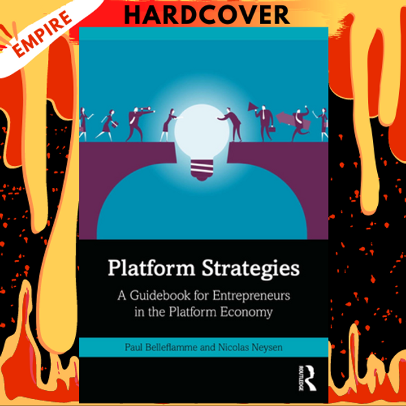 Platform Strategies: A Guidebook for Entrepreneurs in the Platform Economy by Paul Belleflamme, Nicolas Neysen