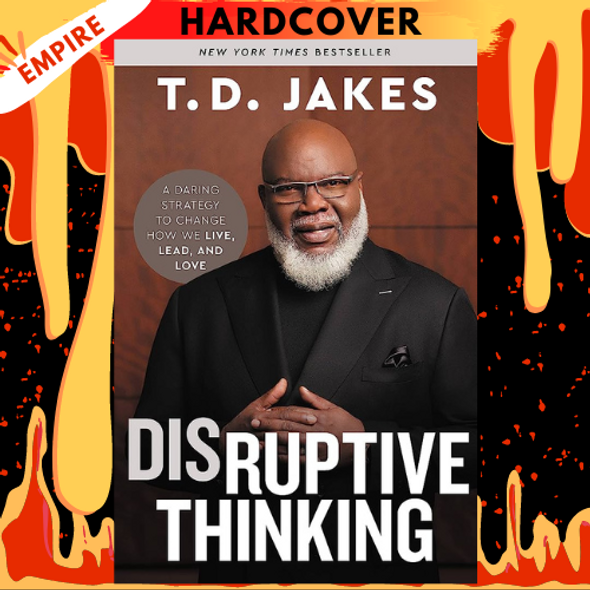 Disruptive Thinking: A Daring Strategy to Change How We Live, Lead, and Love by T. D. Jakes, Nick Chiles (With)