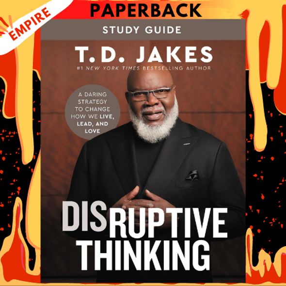 Disruptive Thinking Study Guide: A Daring Strategy to Change How We Live, Lead, and Love by T. D. Jakes, Nick Chiles (With)
