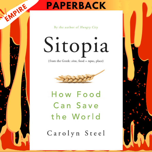 Sitopia: How to Live Well on a Hungry Planet by Carolyn Steel