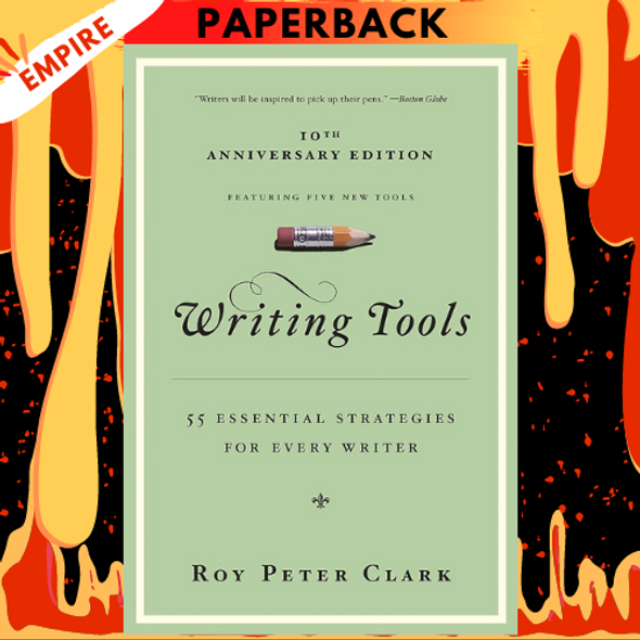 Writing Tools (10th Anniversary Edition): 55 Essential Strategies for Every Writer by Roy Peter Clark